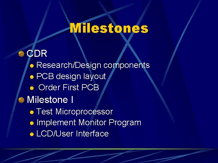 Milestones CDR Research/Design components l PCB design layout l Order First PCB l Milestone