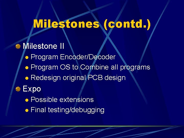 Milestones (contd. ) Milestone II Program Encoder/Decoder l Program OS to Combine all programs