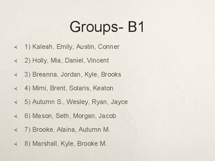 Groups- B 1 1) Kaleah, Emily, Austin, Conner 2) Holly, Mia, Daniel, Vincent 3)
