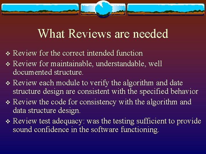 What Reviews are needed Review for the correct intended function v Review for maintainable,