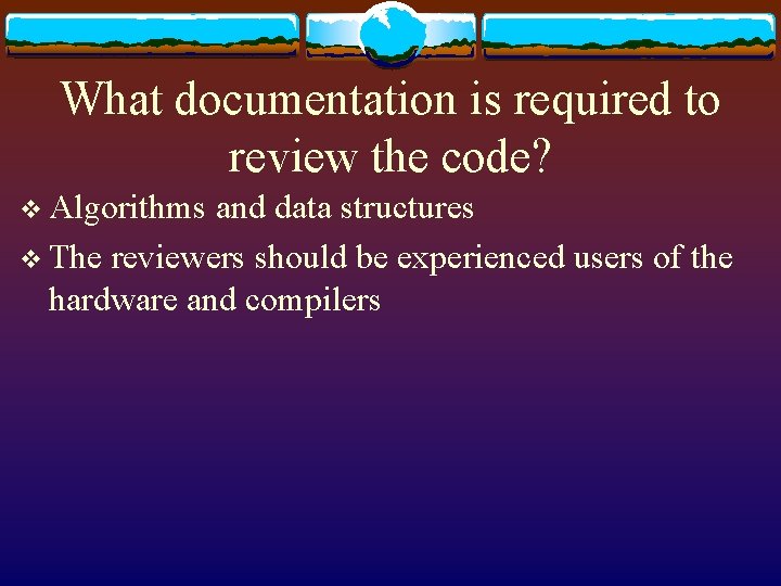 What documentation is required to review the code? v Algorithms and data structures v