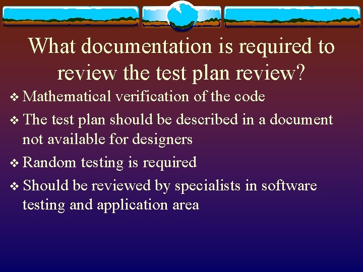 What documentation is required to review the test plan review? v Mathematical verification of