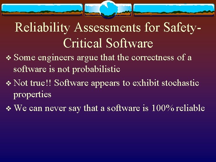 Reliability Assessments for Safety. Critical Software v Some engineers argue that the correctness of