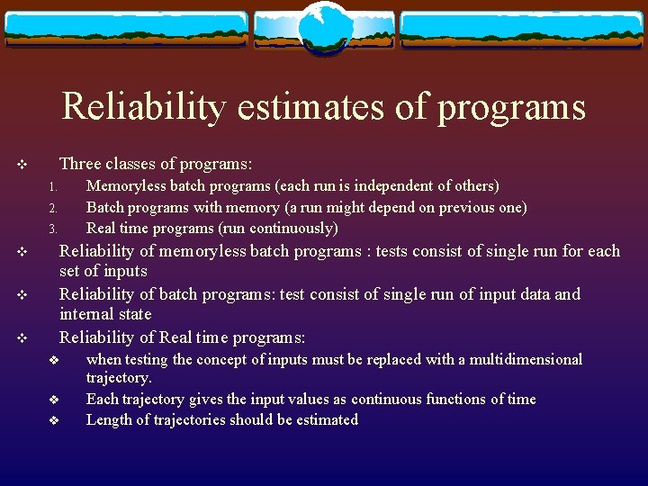 Reliability estimates of programs Three classes of programs: v Memoryless batch programs (each run