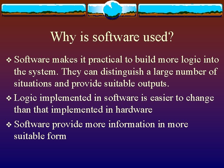 Why is software used? v Software makes it practical to build more logic into