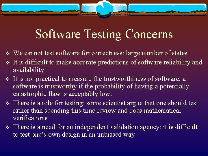 Software Testing Concerns v v v We cannot test software for correctness: large number