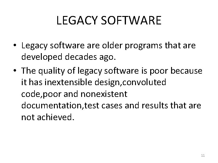 LEGACY SOFTWARE • Legacy software older programs that are developed decades ago. • The
