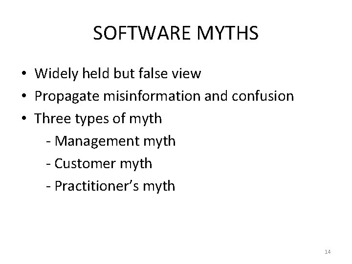 SOFTWARE MYTHS • Widely held but false view • Propagate misinformation and confusion •