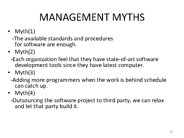 MANAGEMENT MYTHS • Myth(1) -The available standards and procedures for software enough. • Myth(2)