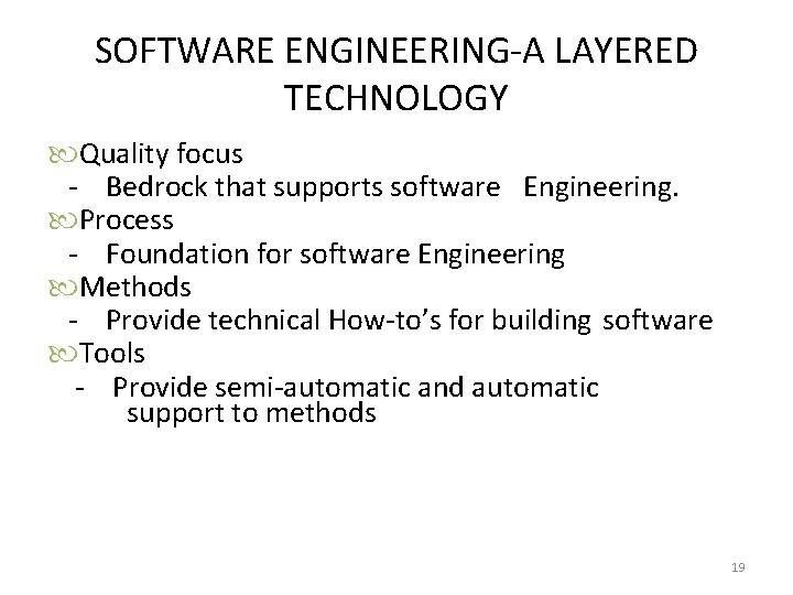 SOFTWARE ENGINEERING-A LAYERED TECHNOLOGY Quality focus - Bedrock that supports software Engineering. Process -