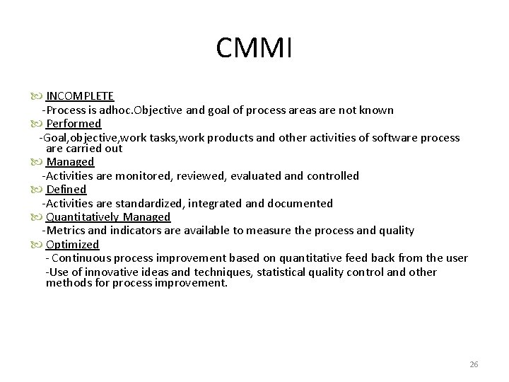 CMMI INCOMPLETE -Process is adhoc. Objective and goal of process areas are not known