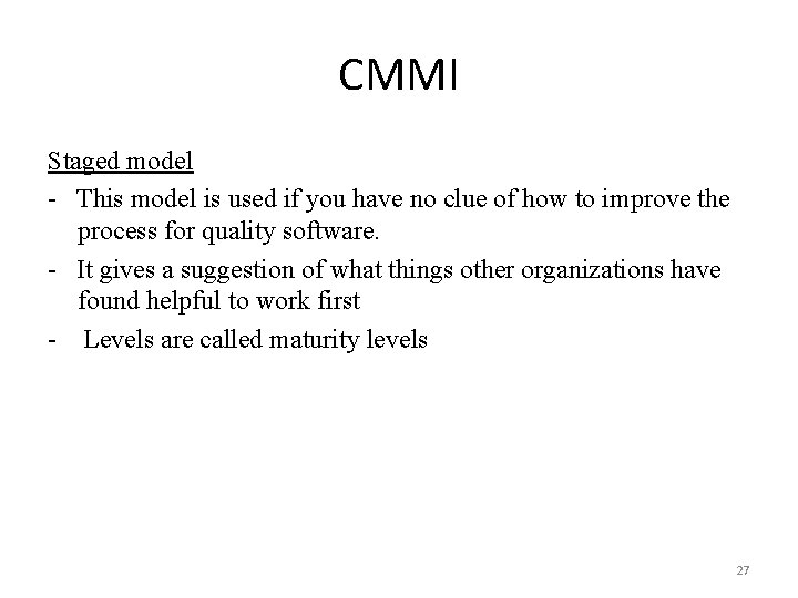 CMMI Staged model - This model is used if you have no clue of