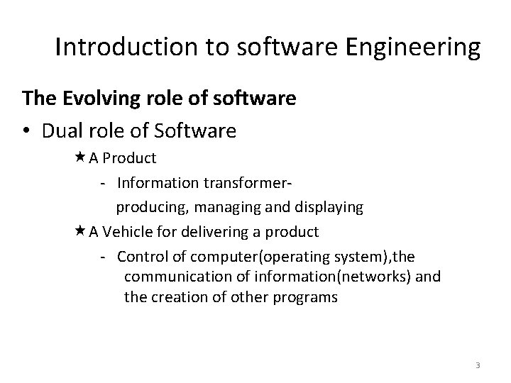 Introduction to software Engineering The Evolving role of software • Dual role of Software