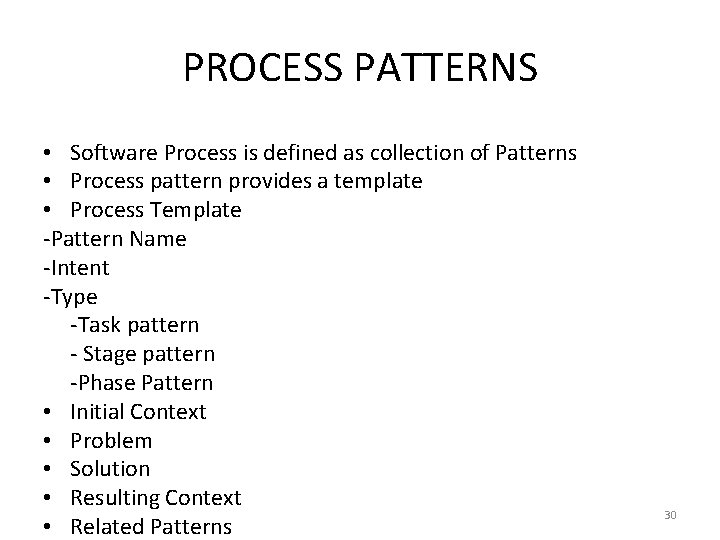 PROCESS PATTERNS • Software Process is defined as collection of Patterns • Process pattern