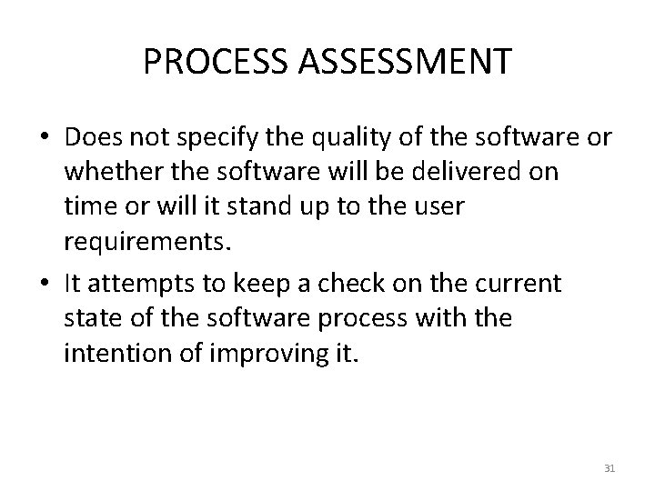 PROCESS ASSESSMENT • Does not specify the quality of the software or whether the