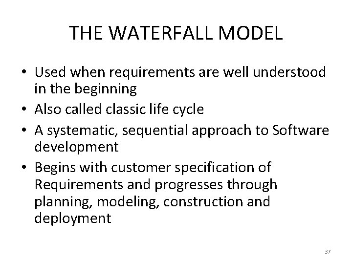 THE WATERFALL MODEL • Used when requirements are well understood in the beginning •