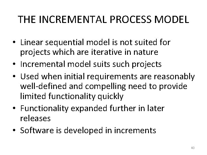 THE INCREMENTAL PROCESS MODEL • Linear sequential model is not suited for projects which