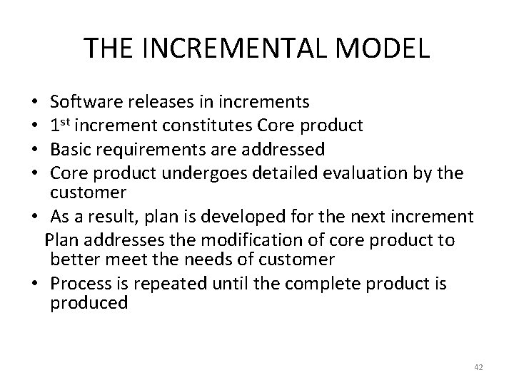THE INCREMENTAL MODEL Software releases in increments 1 st increment constitutes Core product Basic