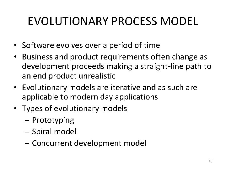 EVOLUTIONARY PROCESS MODEL • Software evolves over a period of time • Business and