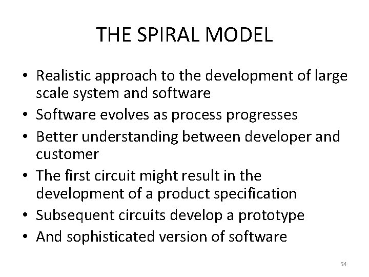 THE SPIRAL MODEL • Realistic approach to the development of large scale system and