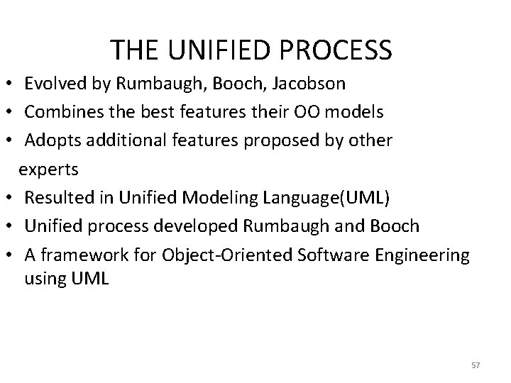 THE UNIFIED PROCESS • Evolved by Rumbaugh, Booch, Jacobson • Combines the best features