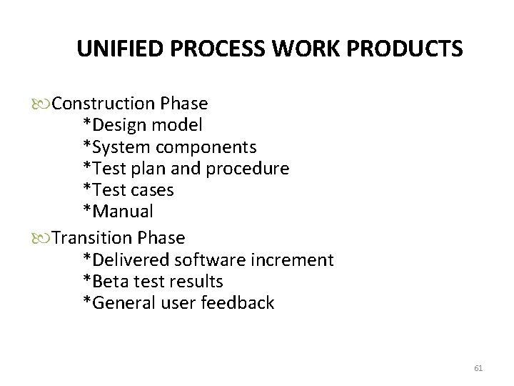 UNIFIED PROCESS WORK PRODUCTS Construction Phase *Design model *System components *Test plan and procedure