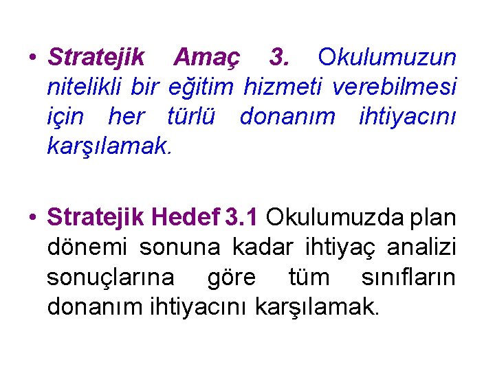  • Stratejik Amaç 3. Okulumuzun nitelikli bir eğitim hizmeti verebilmesi için her türlü