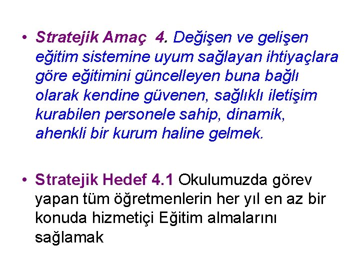  • Stratejik Amaç 4. Değişen ve gelişen eğitim sistemine uyum sağlayan ihtiyaçlara göre