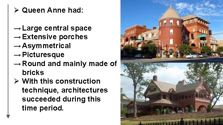 Ø Queen Anne had: → Large central space → Extensive porches → Asymmetrical → Ø Queen Anne had: → Large central space → Extensive porches → Asymmetrical →