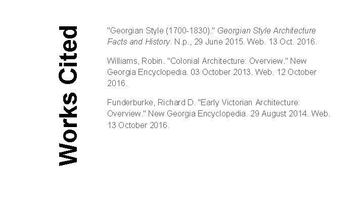 Works Cited "Georgian Style (1700 -1830). " Georgian Style Architecture Facts and History. N. Works Cited "Georgian Style (1700 -1830). " Georgian Style Architecture Facts and History. N.