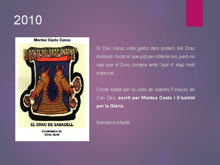 2010 El Duc Xaruc està gelós dels poders del Drac Antonot i fa tot