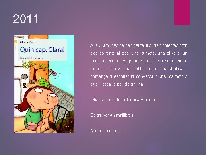 2011 A la Clara, des de ben petita, li surten objectes molt poc corrents