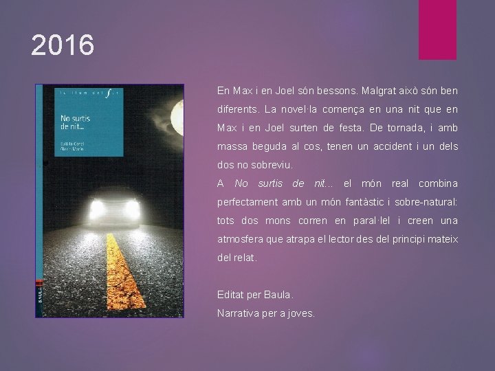 2016 En Max i en Joel són bessons. Malgrat això són ben diferents. La