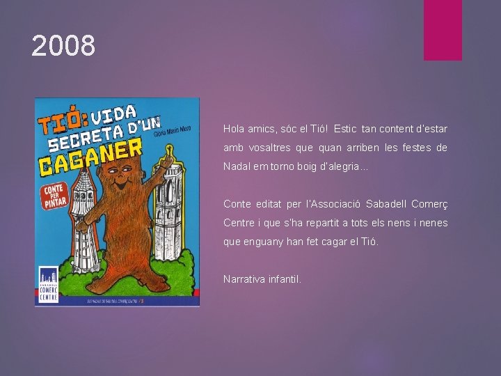 2008 Hola amics, sóc el Tió! Estic tan content d’estar amb vosaltres que quan