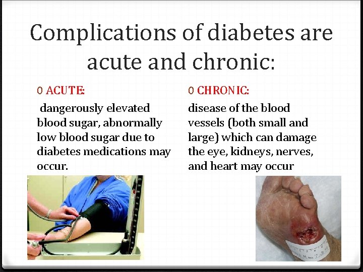 Complications of diabetes are acute and chronic: 0 ACUTE: dangerously elevated blood sugar, abnormally