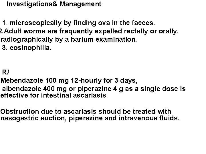 Investigations& Management 1. microscopically by finding ova in the faeces. 2. Adult worms are