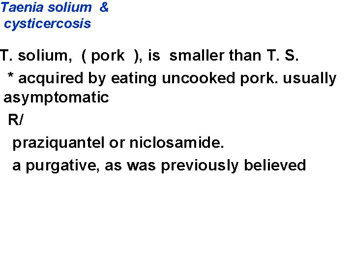 Taenia solium & cysticercosis T. solium, ( pork ), is smaller than T. S.
