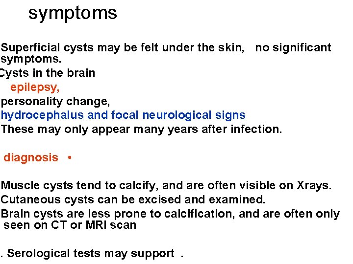 symptoms Superficial cysts may be felt under the skin, no significant symptoms. Cysts in
