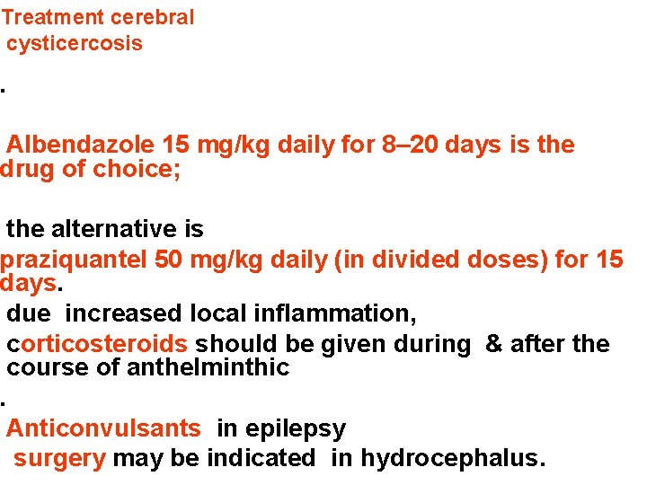 Treatment cerebral cysticercosis . Albendazole 15 mg/kg daily for 8– 20 days is the