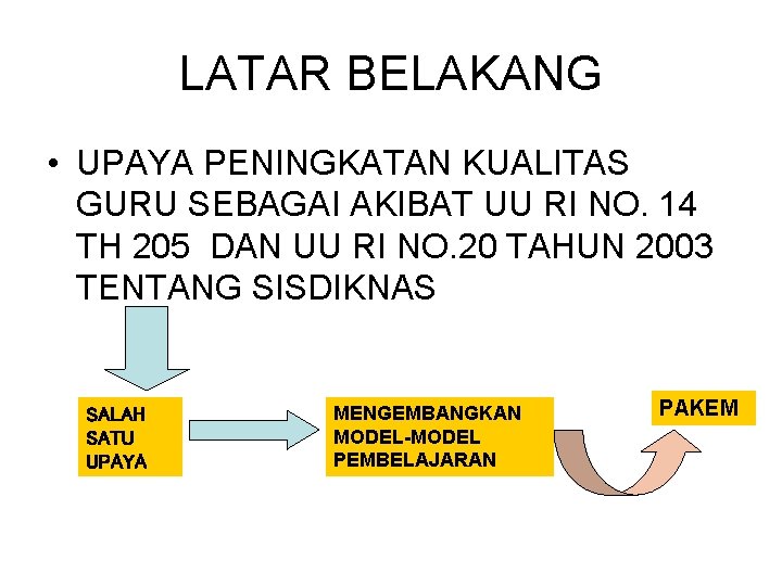 LATAR BELAKANG • UPAYA PENINGKATAN KUALITAS GURU SEBAGAI AKIBAT UU RI NO. 14 TH