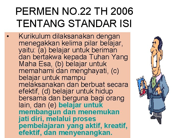 PERMEN NO. 22 TH 2006 TENTANG STANDAR ISI • Kurikulum dilaksanakan dengan menegakkan kelima