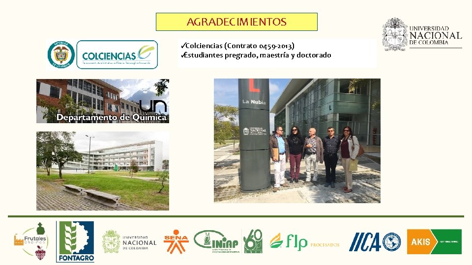 AGRADECIMIENTOS ✓Colciencias (Contrato 0459 -2013) ✓ Estudiantes pregrado, maestría y doctorado 