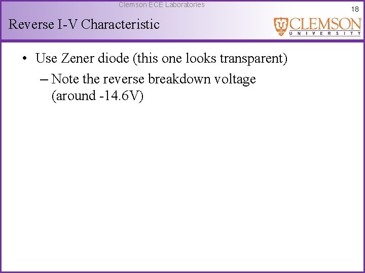 Clemson ECE Laboratories Reverse I-V Characteristic • Use Zener diode (this one looks transparent)