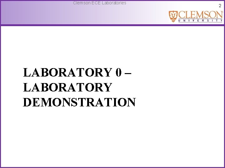 Clemson ECE Laboratories LABORATORY 0 – LABORATORY DEMONSTRATION 2 