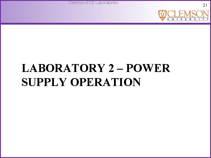 Clemson ECE Laboratories LABORATORY 2 – POWER SUPPLY OPERATION 21 