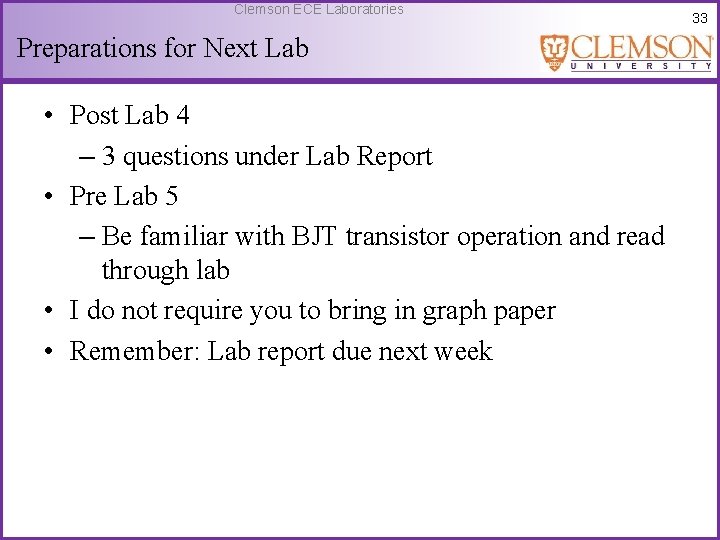 Clemson ECE Laboratories Preparations for Next Lab • Post Lab 4 – 3 questions