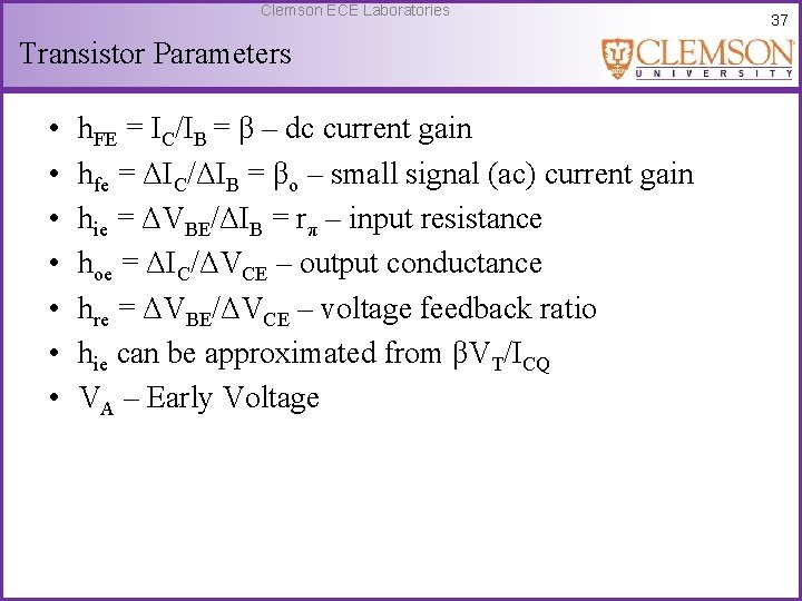 Clemson ECE Laboratories Transistor Parameters • • h. FE = IC/IB = β –