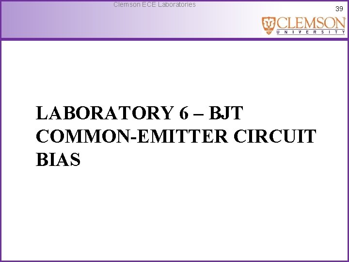 Clemson ECE Laboratories LABORATORY 6 – BJT COMMON-EMITTER CIRCUIT BIAS 39 