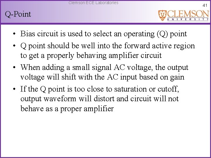 Clemson ECE Laboratories Q-Point • Bias circuit is used to select an operating (Q)