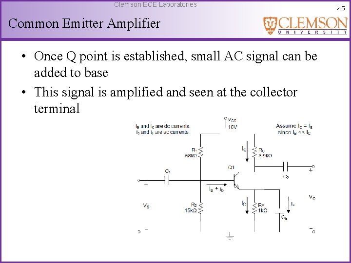 Clemson ECE Laboratories Common Emitter Amplifier • Once Q point is established, small AC